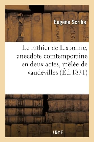 Le Luthier de Lisbonne, Anecdote Comtemporaine En Deux Actes, Mêlée de Vaudevilles