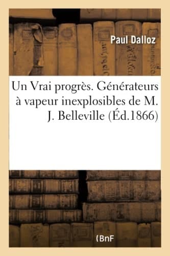 Un Vrai Progrès. Générateurs À Vapeur Inexplosibles de M. J. Belleville
