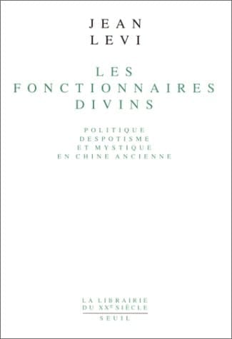 Les Fonctionnaires divins: Politique, despotisme et mystique en Chine ancienne