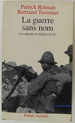 La guerre sans nom les appelés d'Algérie, 1954-1962