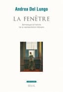 La Fenêtre. Sémiologie et histoire de la représentation littéraire Sémiologie et histoire de la représentation littéraire