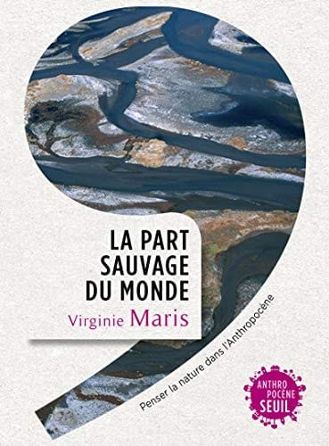 La part sauvage du monde penser la nature dans l'Anthropocène