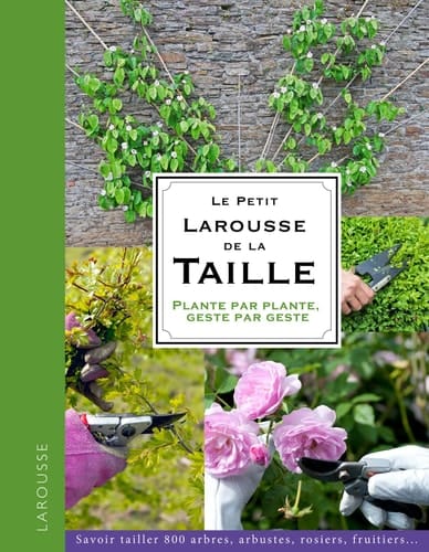 Le petit Larousse de la taille Plante par plante, geste par geste