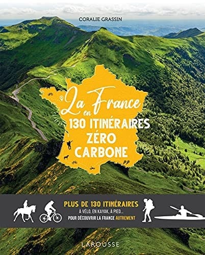 La France en 130 itinéraires zéro carbone Plus de 130 itinéraires à vélo, en kayak, à pied... Pour découvrir la France autrement