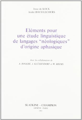 Eléments pour une étude linguistique de langages "néologiques" d'origine aphasique (Travaux de linguistique quantitative) (French Edition)