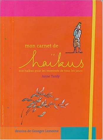 Mon carnet de haïkus 200 haïkus pour les moments de tous les jours