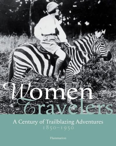 Women Travelers: A Century of Trailblazing Adventures 1850-1950
