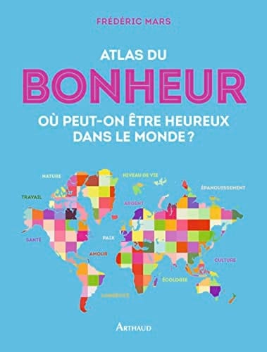 Atlas du bonheur Où peut-on être heureux dans le monde ?