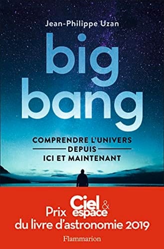 Big bang Comprendre l'univers depuis ici et maintenant