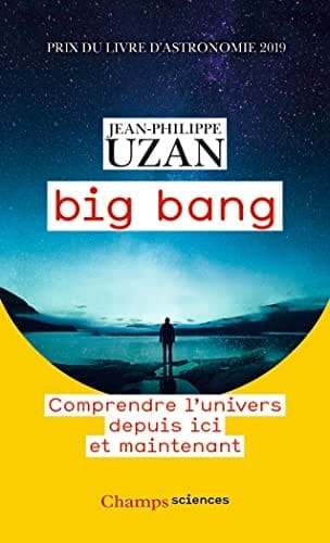 Big bang Comprendre l'univers depuis ici et maintenant