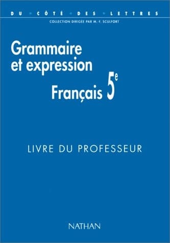 FRANCAIS 5EME GRAMMAIRE ET EXPRESSION. Livre du professeur
