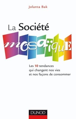 La société mosaïque les 10 tendances qui changent nos vies et nos façons de consommer