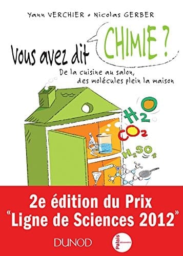 Vous Avez Dit Chimie ? - 2ed. - de La Cuisine Au Salon, Des Molecules Plein La Maison