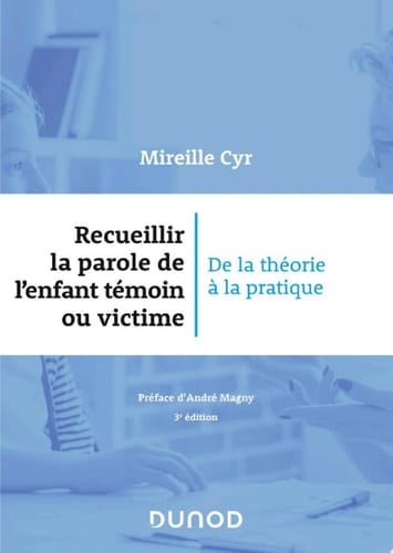 Recueillir la parole de l'enfant témoin ou victime - 3e éd.