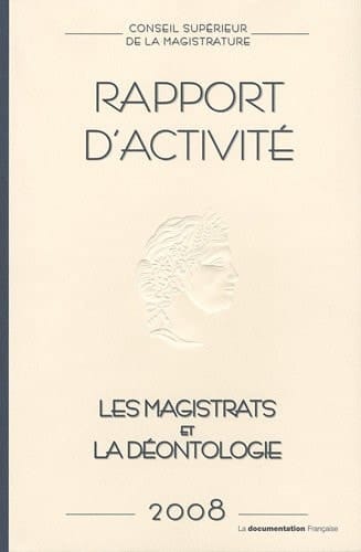 Conseil supérieur de la magistrature Rapport annuel 2008 : Les magistrats et la déontologie