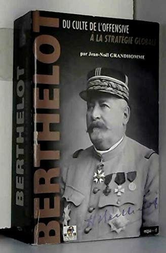 Henri-Mathias Berthelot, 1861-1931 du culte de l'offensive à la stratégie globale