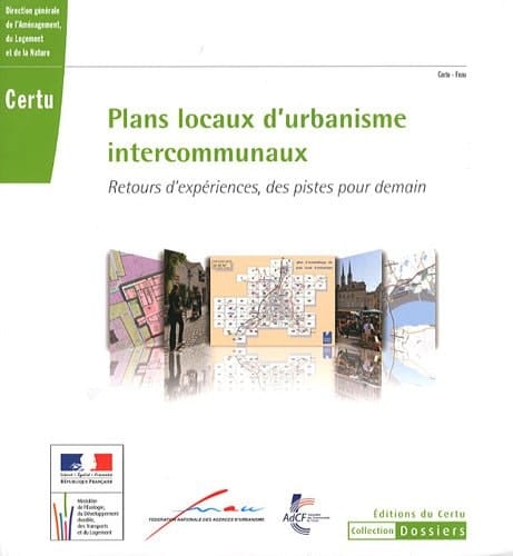 Plans locaux d'urbanisme intercommunaux retours d'expériences, des pistes pour demain