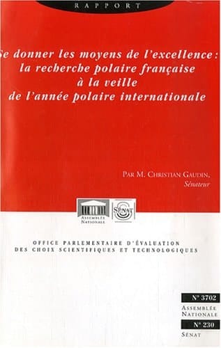 Se donner les moyens de l'excellence : la recherche polaire française à la veill Rapport sur la place de la France dans les enjeux internationaux de la recherche en milieu polaire: le cas de l'Antarctique