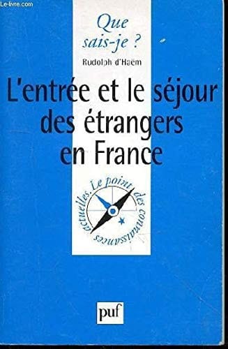 L'Entrée et le séjour des étrangers en France (QUE SAIS-JE ?)
