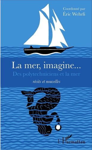 La mer, imagine... - Des polytechniciens et la mer - Récits et nouvelles