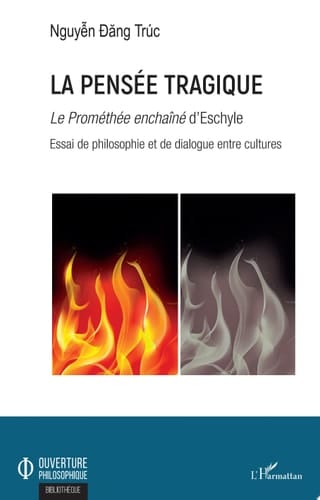 La pensée tragique Le Prométhée enchaîné  d'Eschyle - Essai de philosophie et de dialogue entre cultures