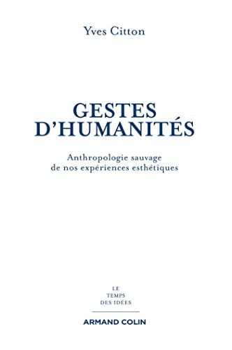 Gestes d'humanités anthropologie sauvage de nos expériences esthétiques
