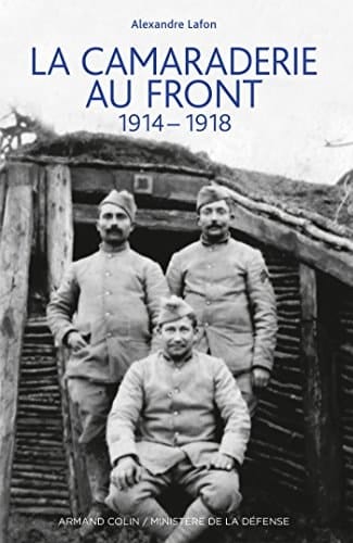 La camaraderie au front 1914-1918
