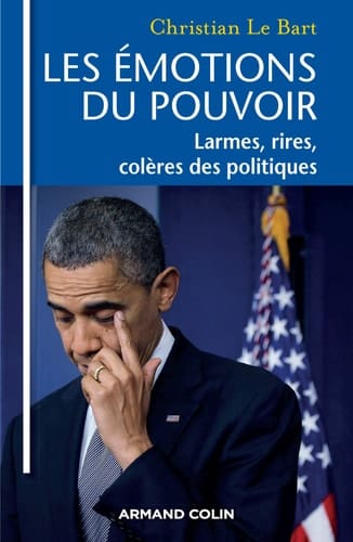 Les émotions du pouvoir larmes, rires, colères des politiques