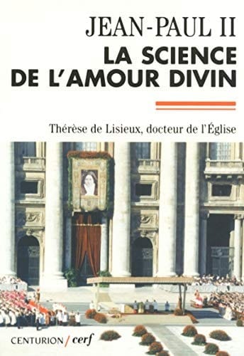 La science de l'amour divin lettre apostolique "Divini Amoris Scientia" et textes officiels pour la proclamation de sainte Thérèse de Lisieux docteur de l'Eglise universelle. Précédés de L'histoire du doctorat