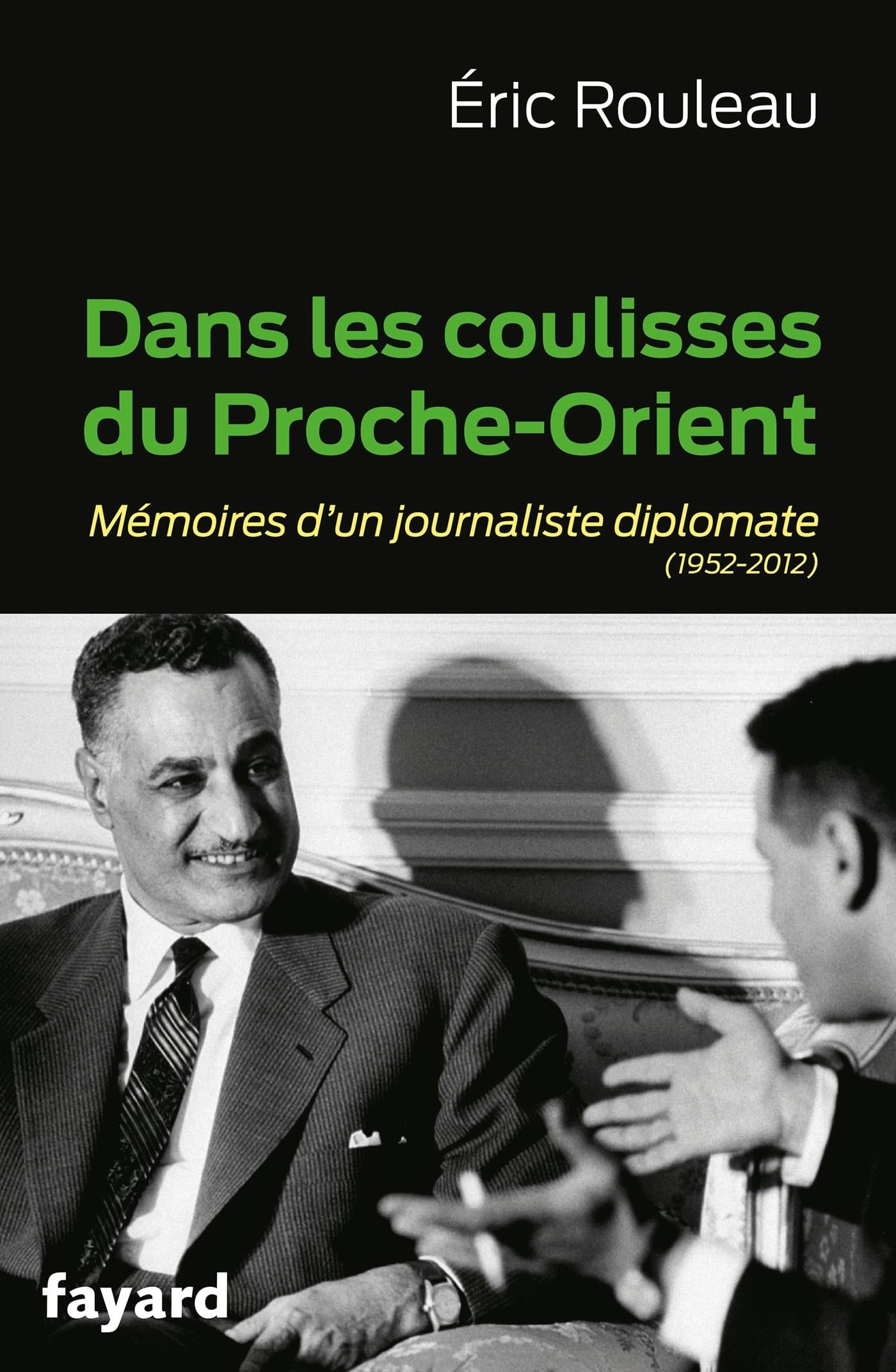 Dans les coulisses du Proche-Orient mémoires d'un journaliste diplomate, 1952-2012