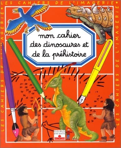 Mon cahier des dinosaures et de la préhistoire