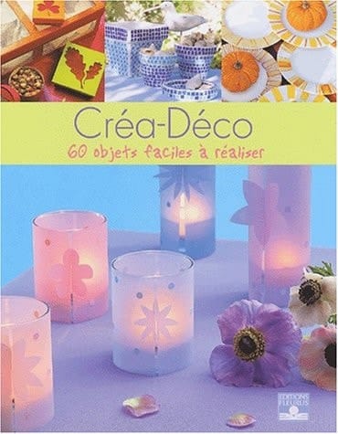 Créa-déco : 60 objets faciles à réaliser