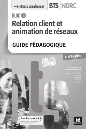 Bloc 3 Relation client et animation de réseaux - BTS NDRC 1&2 - Éd 2018 - GP