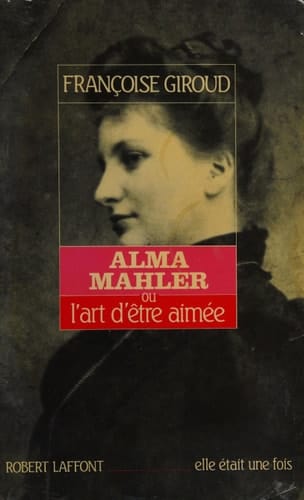 Alma Mahler ou l'Art d'être aimée