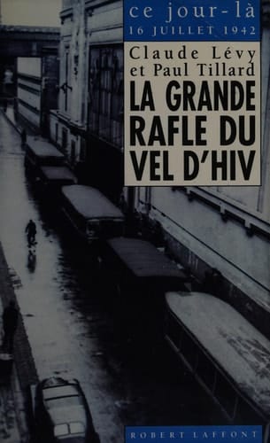 La grande rafle du Vel d Hiv: (16 juillet 1942) (Ce jour-là)