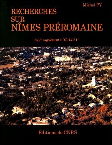 Recherches sur Nîmes préromaine: Habitats et sépultures (XLIe supplément à "Gallia") (French Edition)