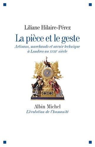 La pièce et le geste artisans, marchands et savoir technique à Londres au XVIIIe siècle