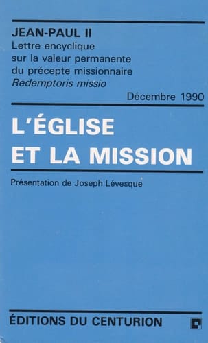 L'Eglise et la mission Lettre encyclique Redemptoris missio du souverain pontife sur la valeur permanente du précepte missionnaire