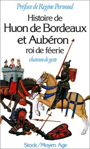 Histoire de Huon de Bordeaux et Aubéron, roi de féerie chanson de geste du XIIIe siécle