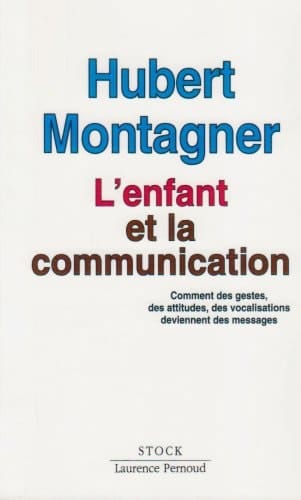 L'enfant et la communication comment des gestes, des attitudes, des vocalisations deviennent des messages