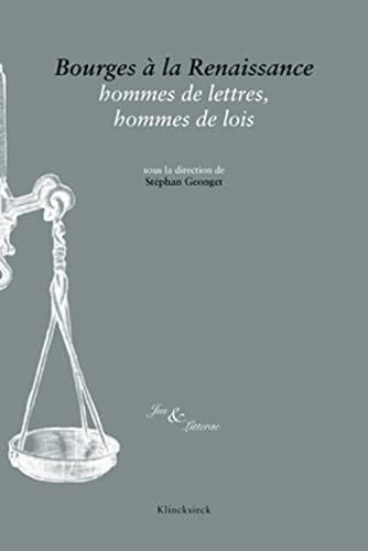 Bourges à la Renaissance hommes de lettres, hommes de lois