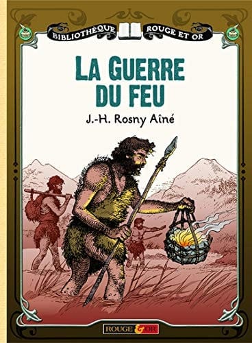 La guerre du feu Roman des Ages Farouches