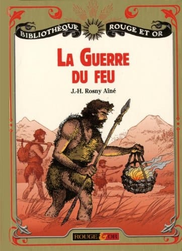 La guerre du feu Roman des âges farouches