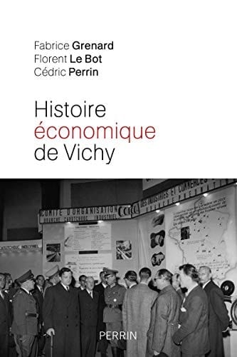 Histoire économique de Vichy l'État, les hommes, les entreprises