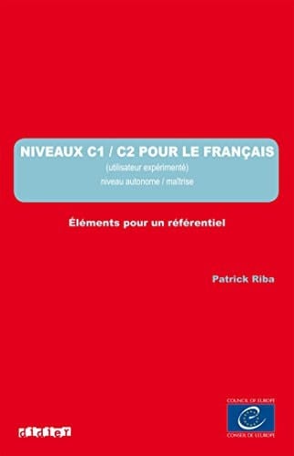 Niveaux C1/C2 pour le français (utilisateur expérimenté) : niveau autonome/maîtrise : éléments pour un référentiel : description des niveaux de référence du Cadre européen commun de référence pour les langues par langue (nationale ou régionale)