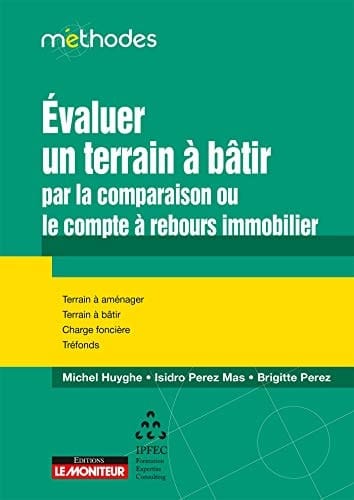 Evaluer un terrain à bâtir par la comparaison ou le compte à rebours immobilier Terrain à aménager - Terrain à bâtir - Charge foncière - Tréfonds