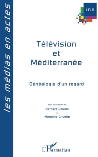 Télévision et Méditerranée généalogies d'un regard