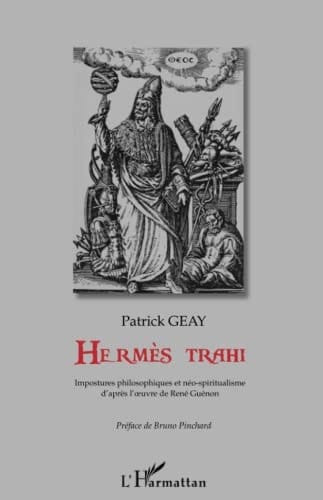 Hermès trahi Impostures philosophiques et néo-spiritualisme d'après l'oeuvre de René Guénon