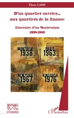 D'un quartier ouvrier... aux quartiers de la finance Itinéraire d'un Montréalais, 1938-1983