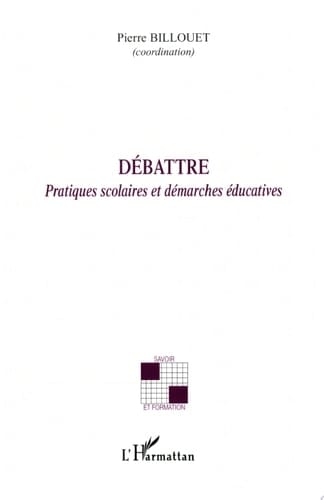 Débattre Pratiques scolaires et démarches éducatives